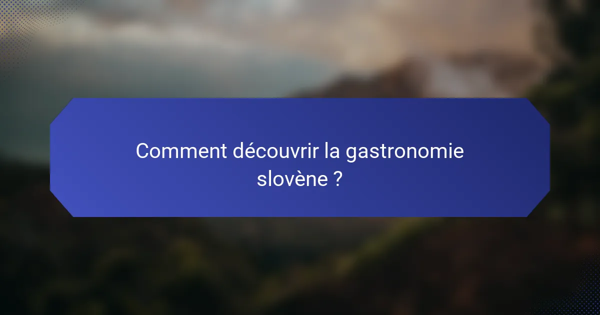 Comment découvrir la gastronomie slovène ?