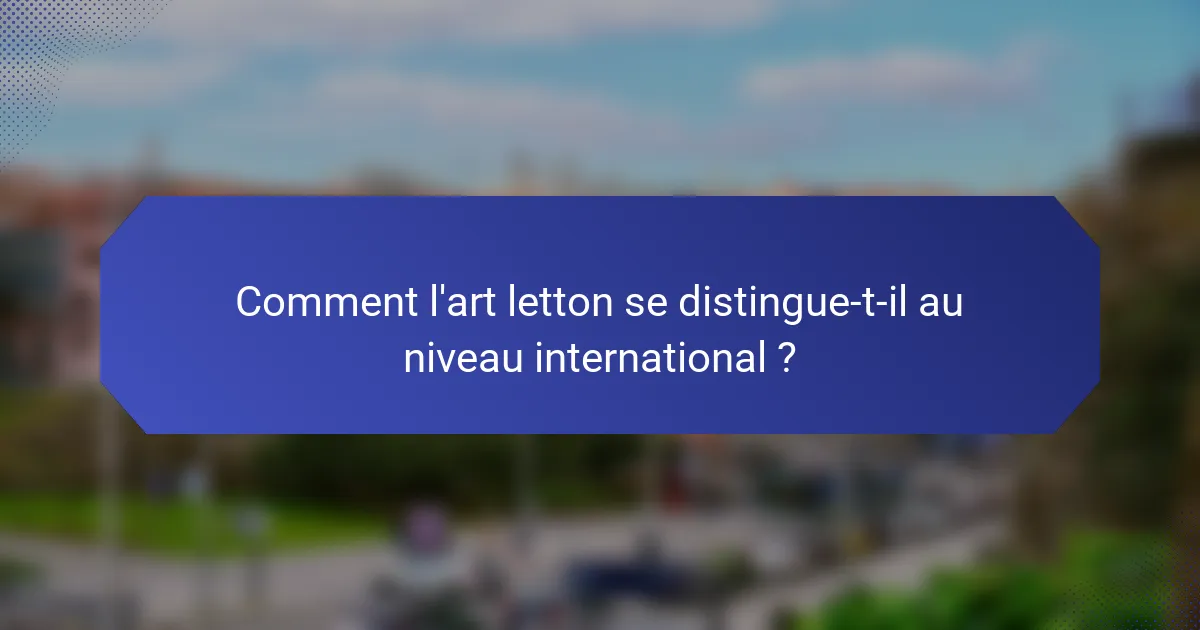 Comment l'art letton se distingue-t-il au niveau international ?