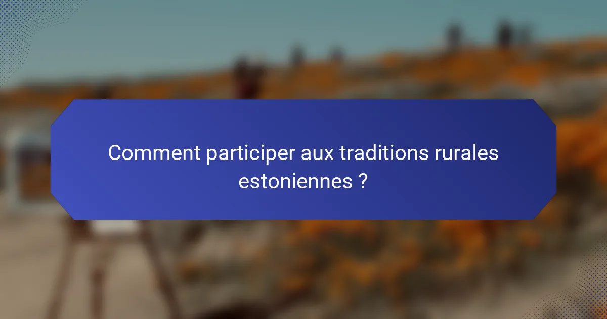 Comment participer aux traditions rurales estoniennes ?