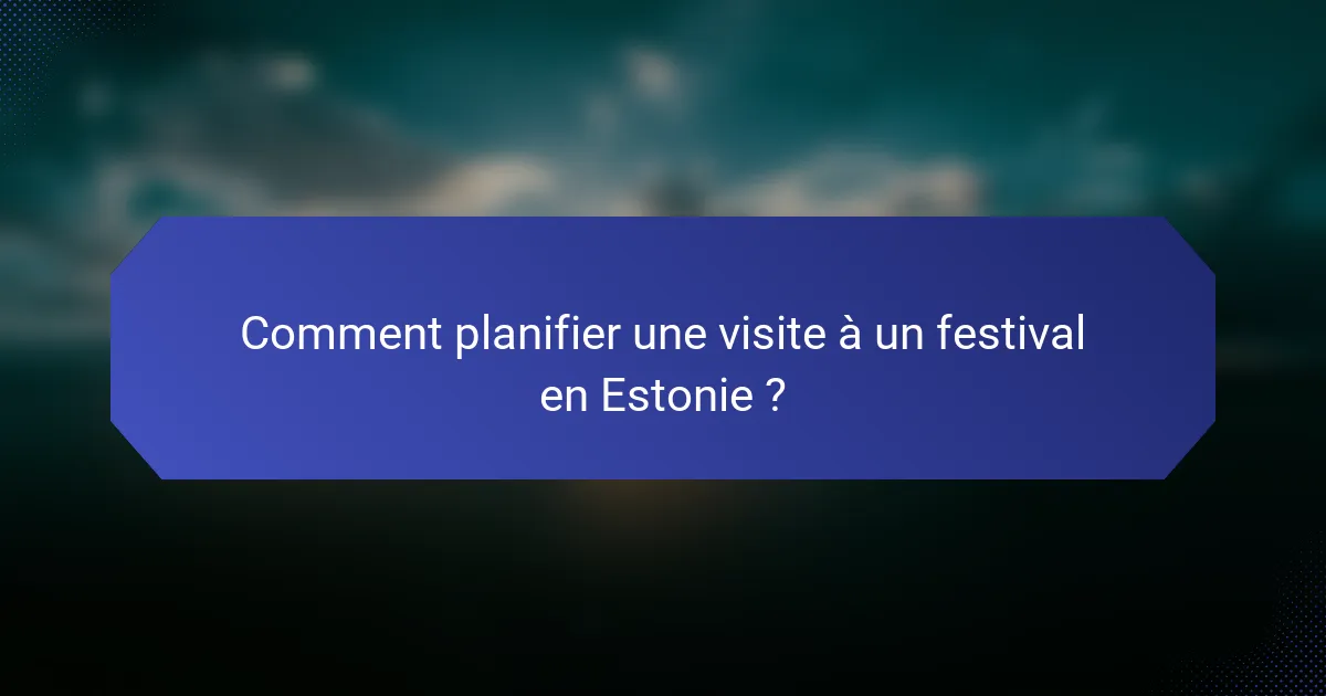 Comment planifier une visite à un festival en Estonie ?
