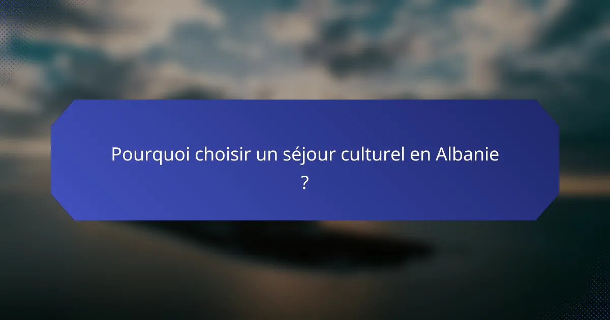 Pourquoi choisir un séjour culturel en Albanie ?