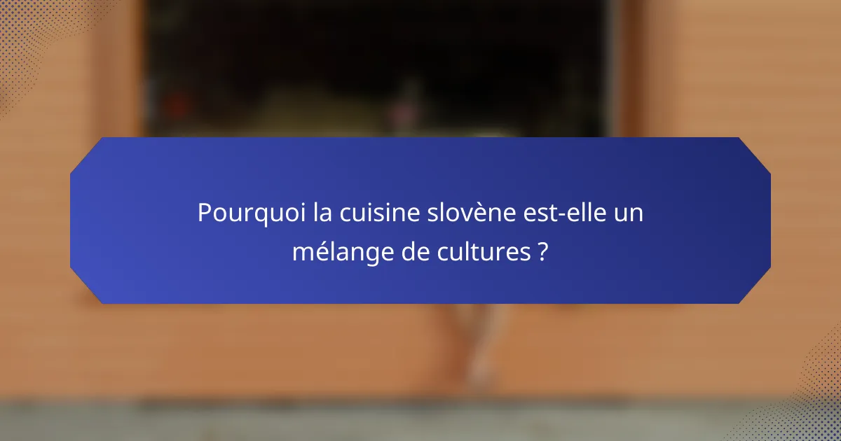 Pourquoi la cuisine slovène est-elle un mélange de cultures ?