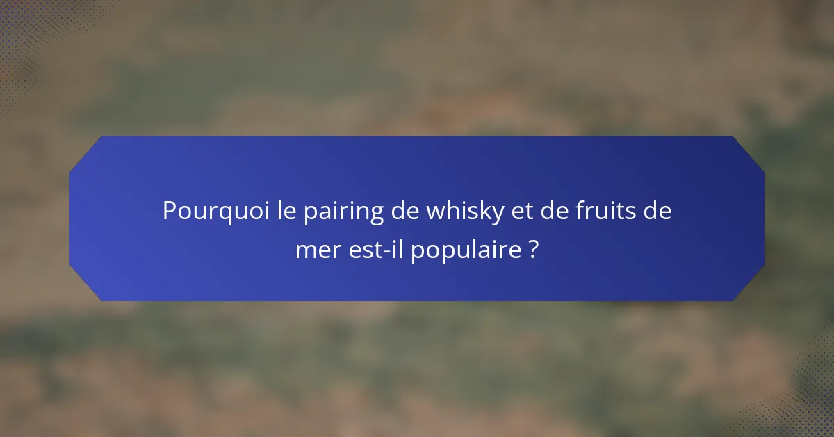 Pourquoi le pairing de whisky et de fruits de mer est-il populaire ?