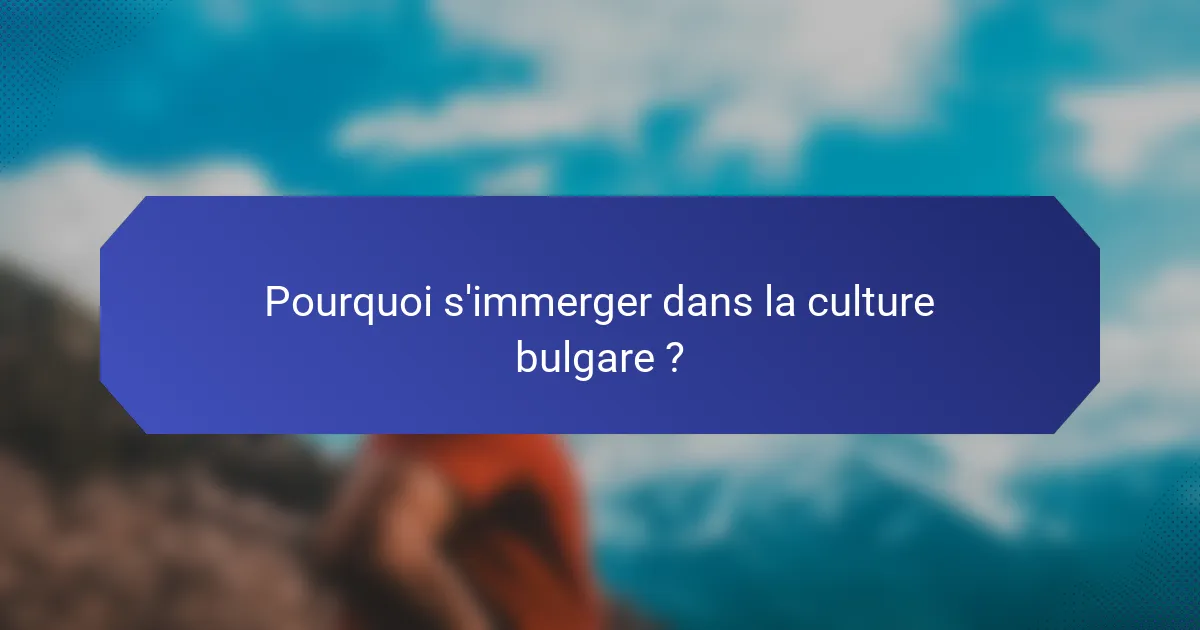 Pourquoi s'immerger dans la culture bulgare ?