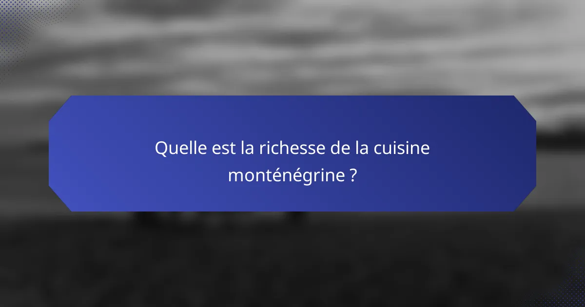 Quelle est la richesse de la cuisine monténégrine ?