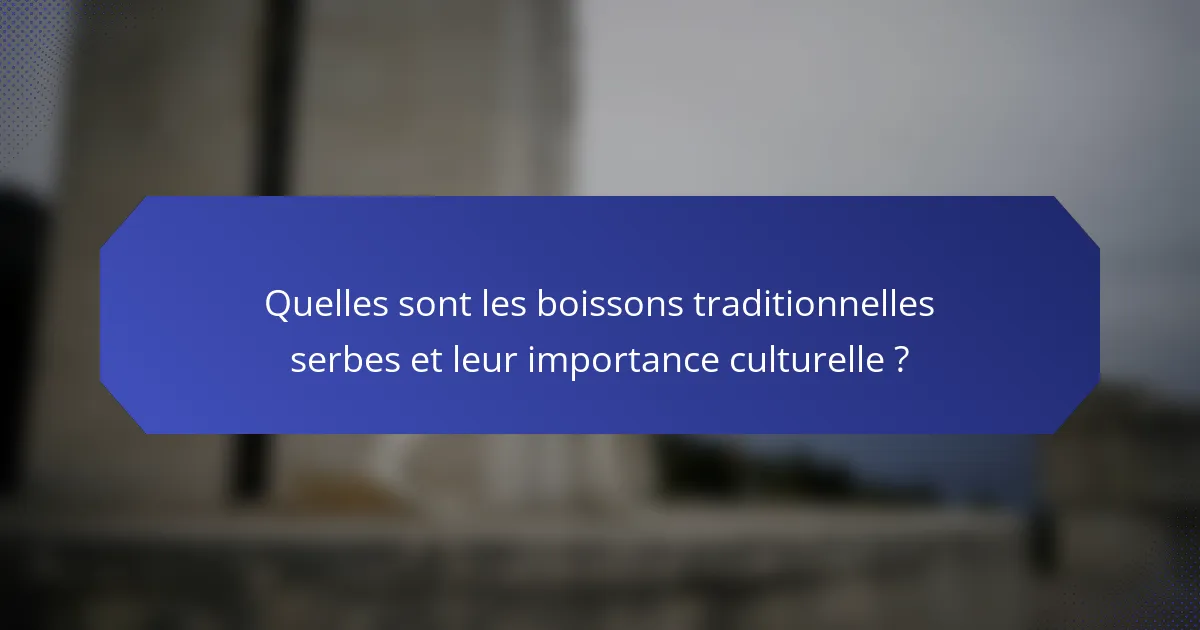 Quelles sont les boissons traditionnelles serbes et leur importance culturelle ?