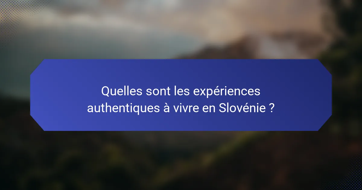 Quelles sont les expériences authentiques à vivre en Slovénie ?