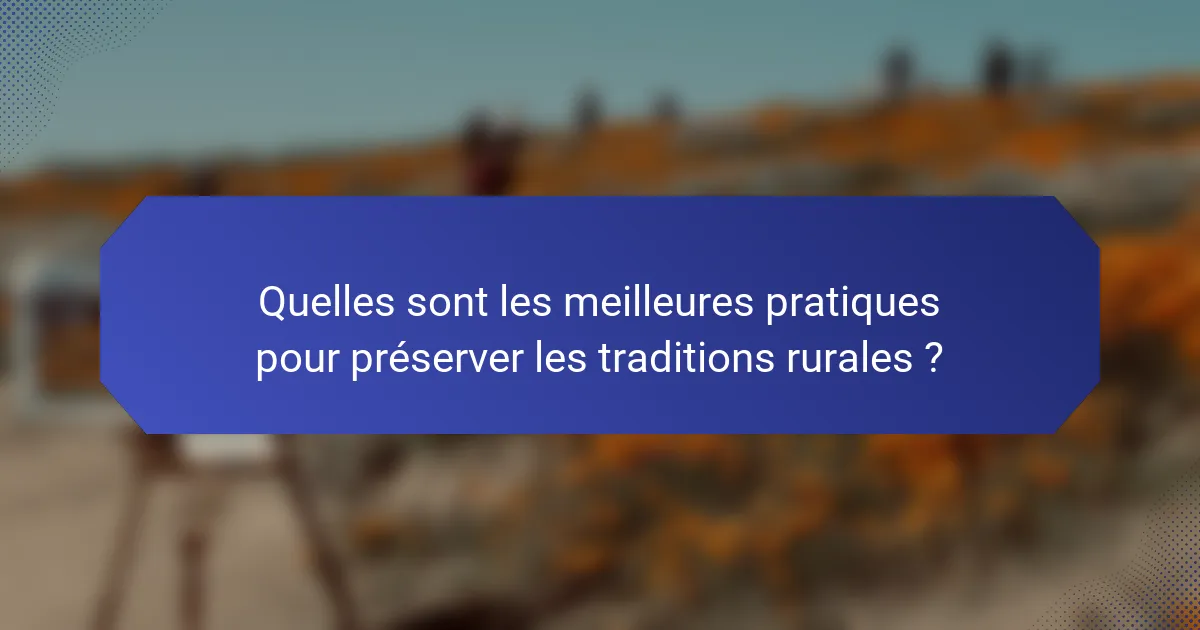 Quelles sont les meilleures pratiques pour préserver les traditions rurales ?