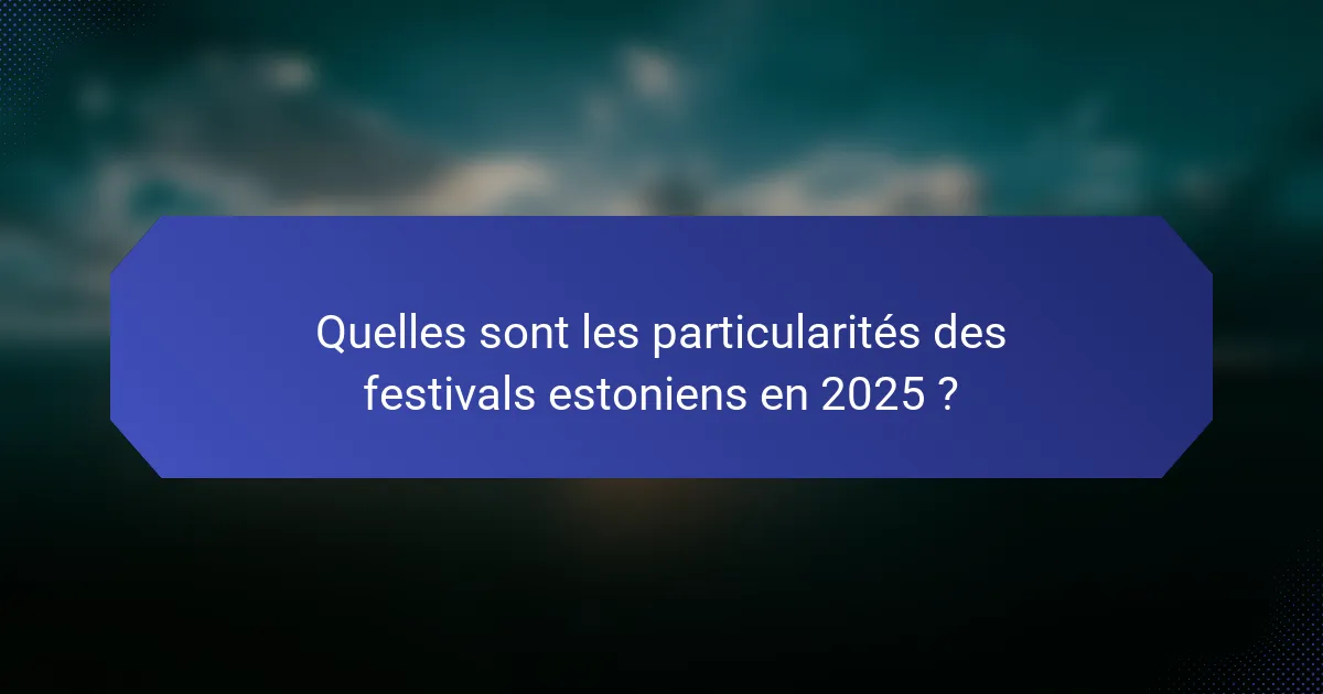 Quelles sont les particularités des festivals estoniens en 2025 ?