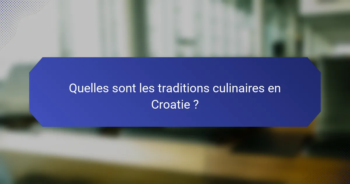 Quelles sont les traditions culinaires en Croatie ?