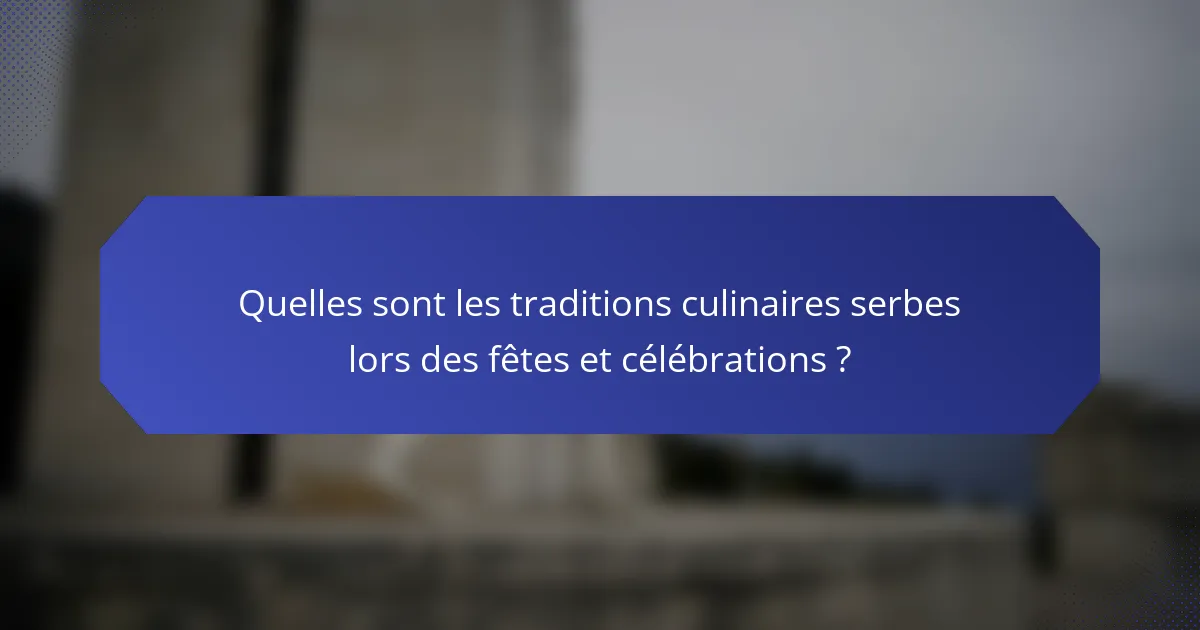 Quelles sont les traditions culinaires serbes lors des fêtes et célébrations ?