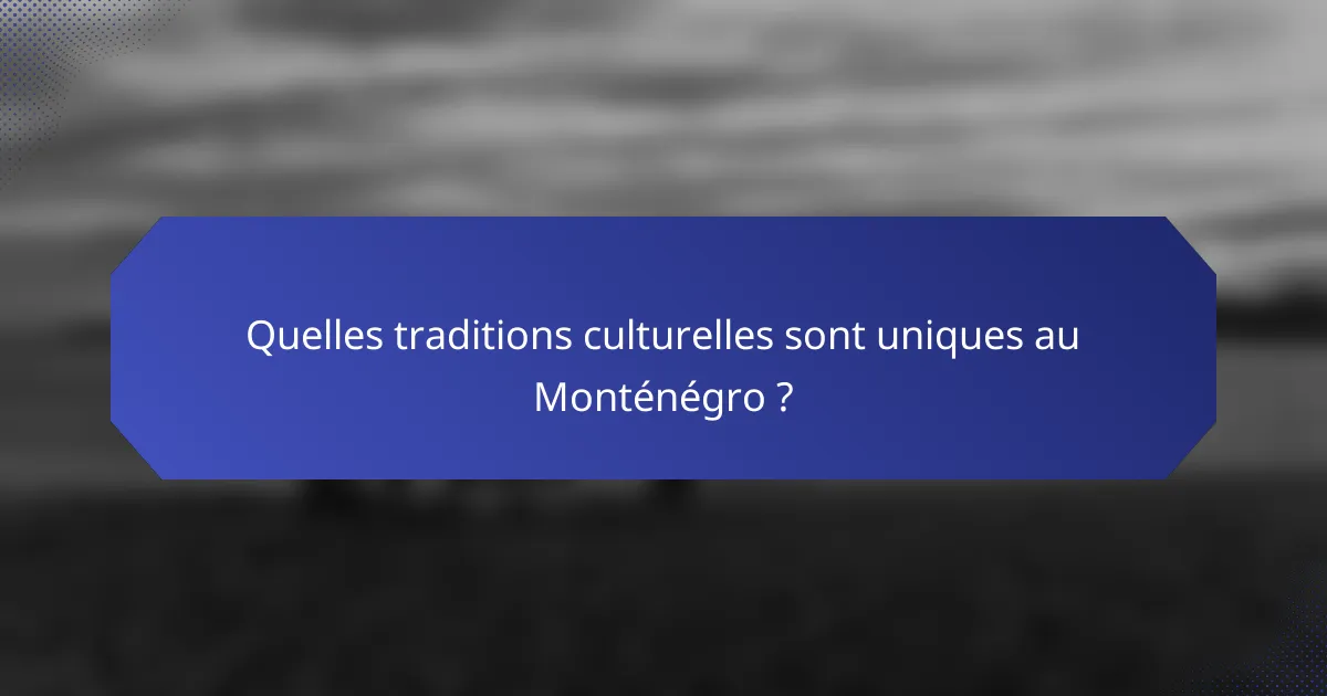 Quelles traditions culturelles sont uniques au Monténégro ?