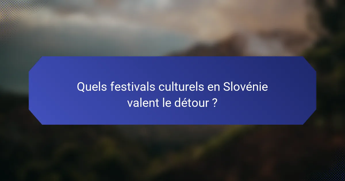 Quels festivals culturels en Slovénie valent le détour ?