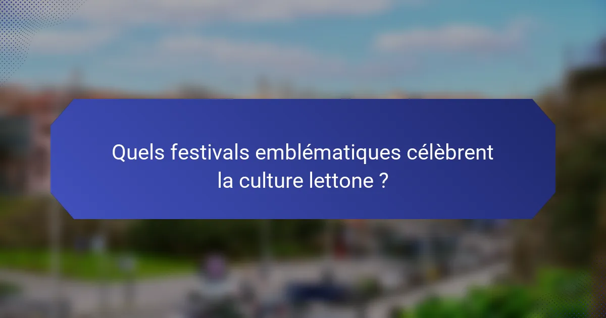 Quels festivals emblématiques célèbrent la culture lettone ?