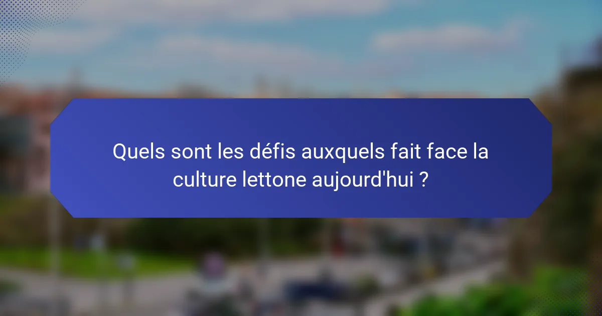 Quels sont les défis auxquels fait face la culture lettone aujourd'hui ?