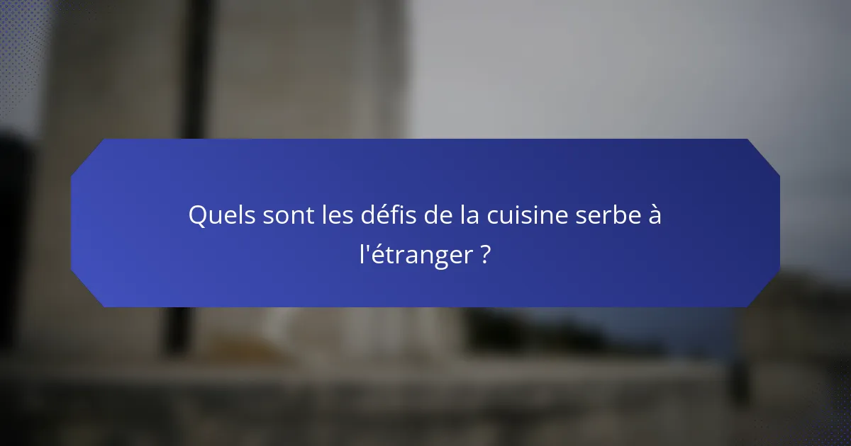Quels sont les défis de la cuisine serbe à l'étranger ?