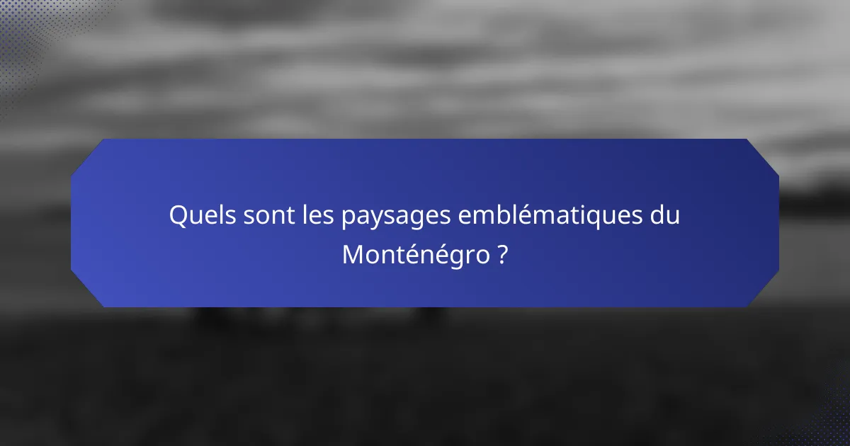 Quels sont les paysages emblématiques du Monténégro ?