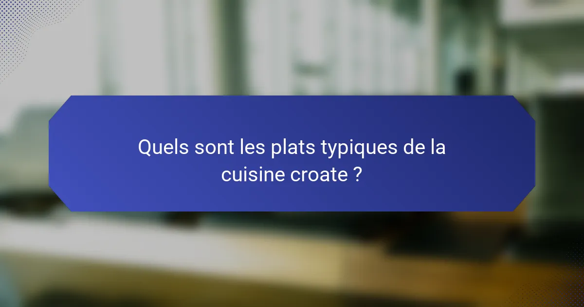 Quels sont les plats typiques de la cuisine croate ?