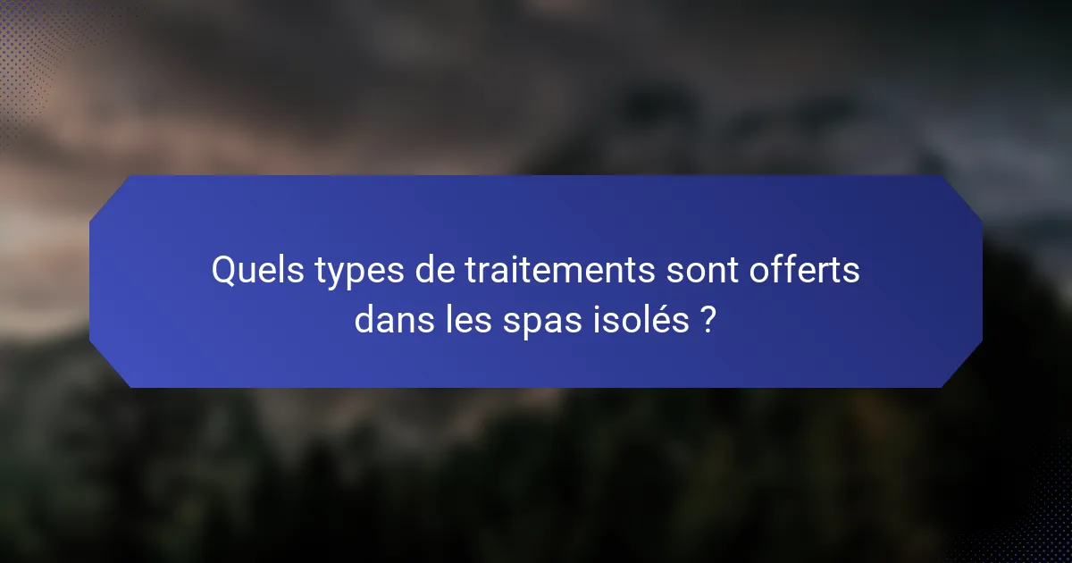 Quels types de traitements sont offerts dans les spas isolés ?